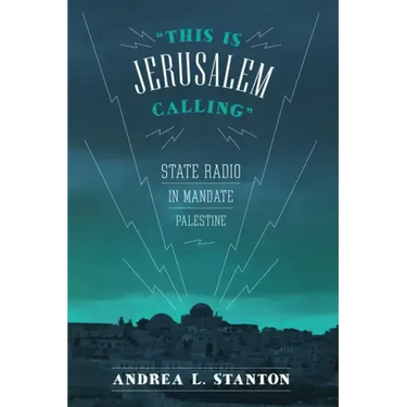This Is Jerusalem Calling: State Radio in Mandate Palestine