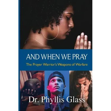 And When We Pray: The Prayer Warrior's Weapons of Warfare