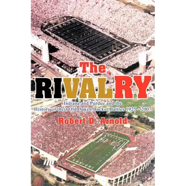 The Rivalry: Indiana and Purdue and the History of Their Old Oaken Bucket Battles 1925 - 2002