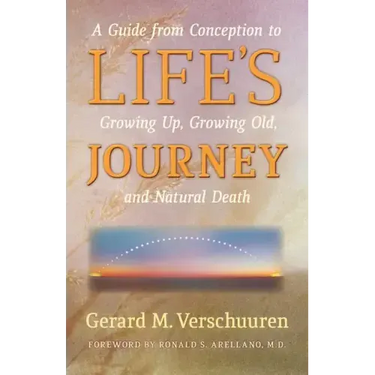 Life's Journey: A Guide from Conception to Growing Up, Growing Old, and Natural Death