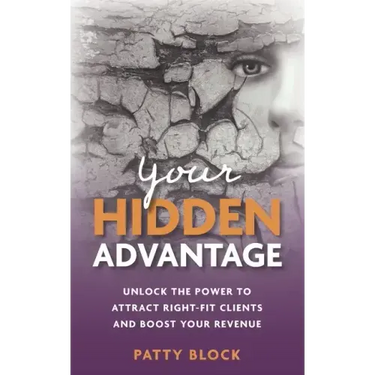 Your Hidden Advantage: Unlock the Power to Attract Right-fit Clients and Boost Your Revenue