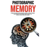Photographic Memory: 10 Steps to remember Anything Superfast! Accelerated Learning for Unlimited Memory Efficiency. Create Habits to Help Y