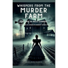 Whispers from the Murder Farm: The Case of Belle Gunness: Inside the Mind of America's Darkest Femme Fatale