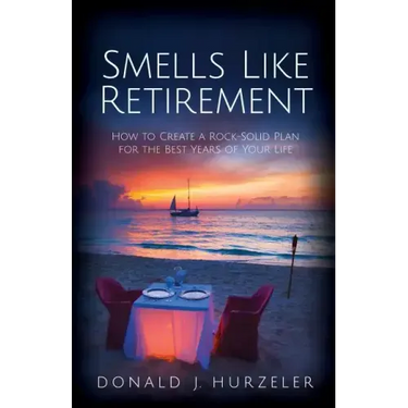 Smells Like Retirement: How to Create a Rock-Solid Plan for the Best Years of Your Life
