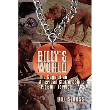 Billy's World: The Saga Of An American Staffordshire "Pit Bull" Terrier