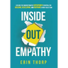 Inside Out Empathy: Explore the underestimated superpower essential for building, developing, and inspiring a rock-solid team