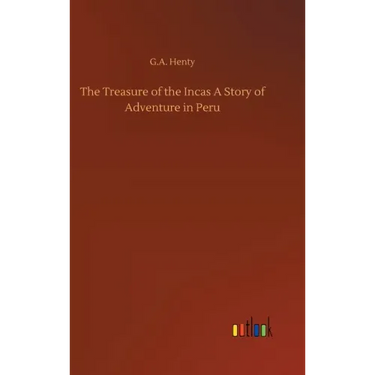 The Treasure of the Incas A Story of Adventure in Peru