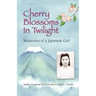 Cherry Blossoms in Twilight: Memories of a Japanese Girl