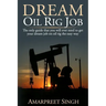 Dream Oil rig job: The only guide that you will ever need to get your dream job on oil rig the easy way.