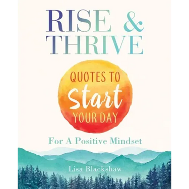 Rise & Thrive: Quotes To Start Your Day For A Positive Mindset
