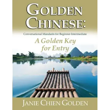 Golden Chinese: A Golden Key for Entry: Conversational Mandarin for Beginner-Intermediate