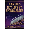 Man Does Not Live by Sports Alone: Devotions for Men
