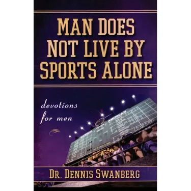 Man Does Not Live by Sports Alone: Devotions for Men