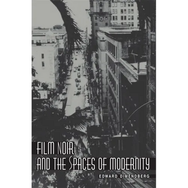 Film Noir and the Spaces of Modernity