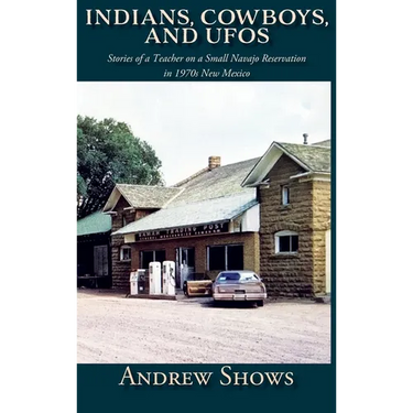 Indians, Cowboys, and UFOs (Hardcover): Stories of a Teacher on a Small Navajo Reservation in 1970s New Mexico