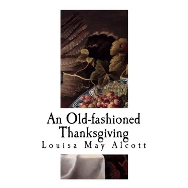 An Old-Fashioned Thanksgiving: Louisa May Alcott