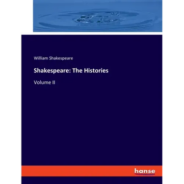 Shakespeare: The Histories: Volume II