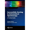 Successfully Starting in Astronomical Spectroscopy: A Practical Guide