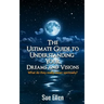 The Ultimate Guide to Understanding Your Dreams and Visions: What do they really mean spiritually?