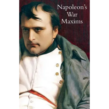 Napoleon's War Maxims with His Social and Political Thoughts
