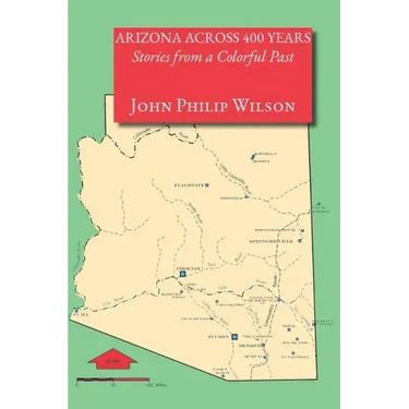 Arizona Across 400 Years, Stories from a Colorful Past