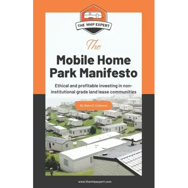 The Mobile Home Park Manifesto: Ethical and profitable investing in non-institutional grade land lease communities.