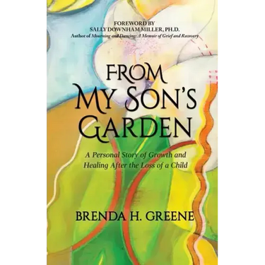 From My Son's Garden: A Personal Story of Growth and Healing After the Loss of a Child