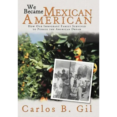 We Became Mexican American: How Our Immigrant Family Survived to Pursue the American Dream