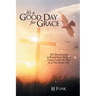 It's a Good Day for Grace: 365 Devotionals to Boost Your Faith as Grace Leads the Way to a Victorious Life