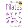 Healing Pilates: Pilates - Successful Guide to Pilates Anatomy, Pilates Exercises, and Total Body Fitness