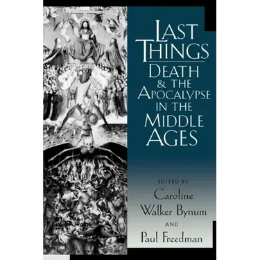 Last Things: Death and the Apocalypse in the Middle Ages