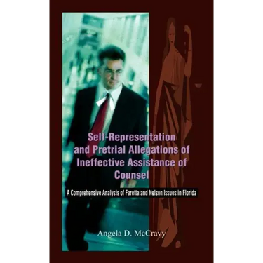 Self-Representation and Pretrial Allegations of Ineffective Assistance of Counsel: A Comprehensive Analysis of Faretta and Nelson Issues in Florida