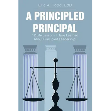 A Principled Principal: 12 Life Lessons I Have Learned About Principled Leadership!