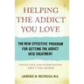 Helping the Addict You Love: The New Effective Program for Getting the Addict Into Treatment
