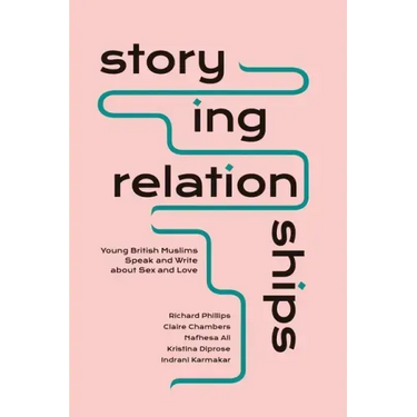 Storying Relationships: Young British Muslims Speak and Write about Sex and Love