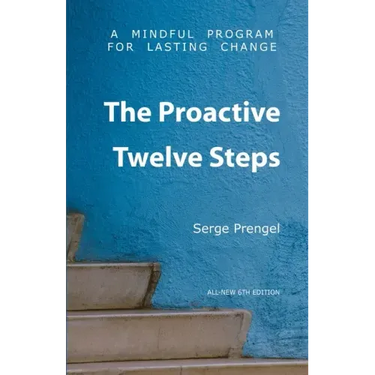 The Proactive Twelve Steps: A Mindful Program For Lasting Change