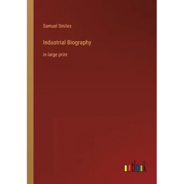 Industrial Biography: in large print