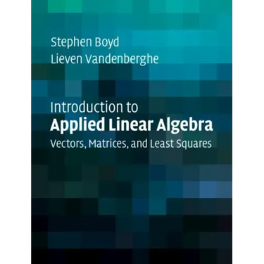 Introduction to Applied Linear Algebra: Vectors, Matrices, and Least Squares