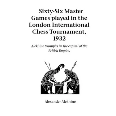Sixty-Six Master Games Played in the London International Chess Tournament, 1932