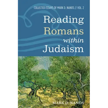 Reading Romans Within Judaism: Collected Essays of Mark D. Nanos, Vol. 2