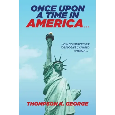 Once Upon a Time in America . . .: How Conservatives' Ideologies Changed America . . .