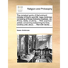 The compleat works of that eminent minister of God's word Mr. Isaac Ambrose, consisting of these following treatises, viz. Prima, media, et ultima, ..