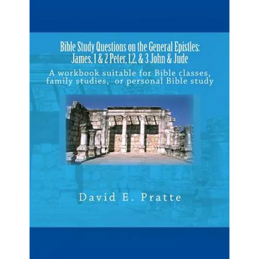 Bible Study Questions on the General Epistles: James, 1 & 2 Peter, 1,2, & 3 John & Jude: A workbook suitable for Bible classes, family studies, or per