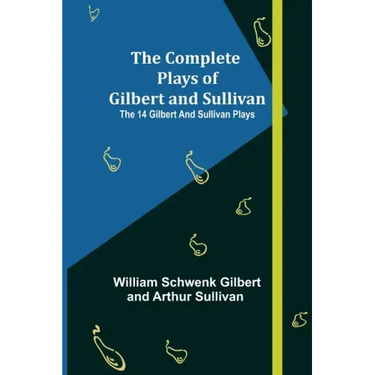 The Complete Plays of Gilbert and Sullivan; The 14 Gilbert And Sullivan Plays