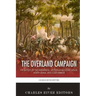 The Overland Campaign: The Battles of the Wilderness, Spotsylvania Court House, North Anna, and Cold Harbor