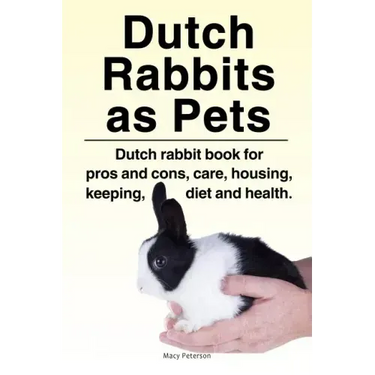 Dutch Rabbits. Dutch Rabbits as Pets. Dutch rabbit book for pros and cons, care, housing, keeping, diet and health.
