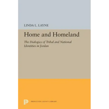 Home and Homeland: The Dialogics of Tribal and National Identities in Jordan