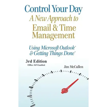 Control Your Day: A New Approach to Email and Time Management Using Microsoft(R) Outlook and the concepts of Getting Things Done(R)