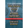 Your Invisible Power and Attaining Your Desires (Original Classic Edition)