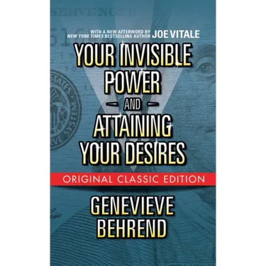 Your Invisible Power and Attaining Your Desires (Original Classic Edition)